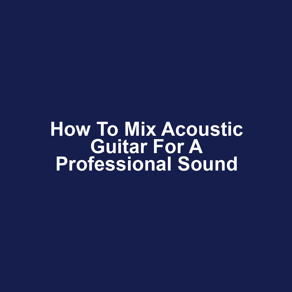 How to Mix Acoustic Guitar for a Professional Sound