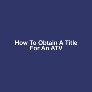 How to Obtain a Title for an ATV