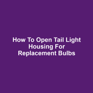 How to Open Tail Light Housing for Replacement Bulbs
