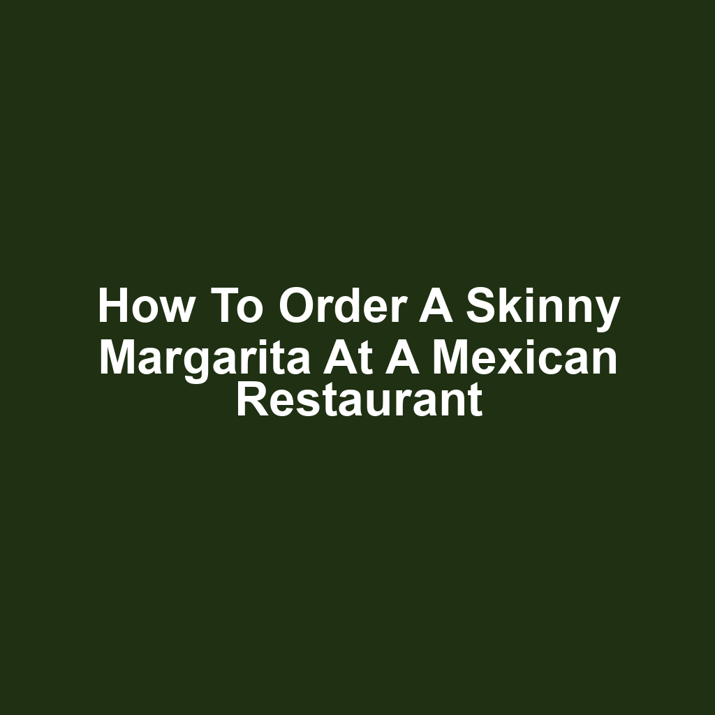 How to Order a Skinny Margarita at a Mexican Restaurant