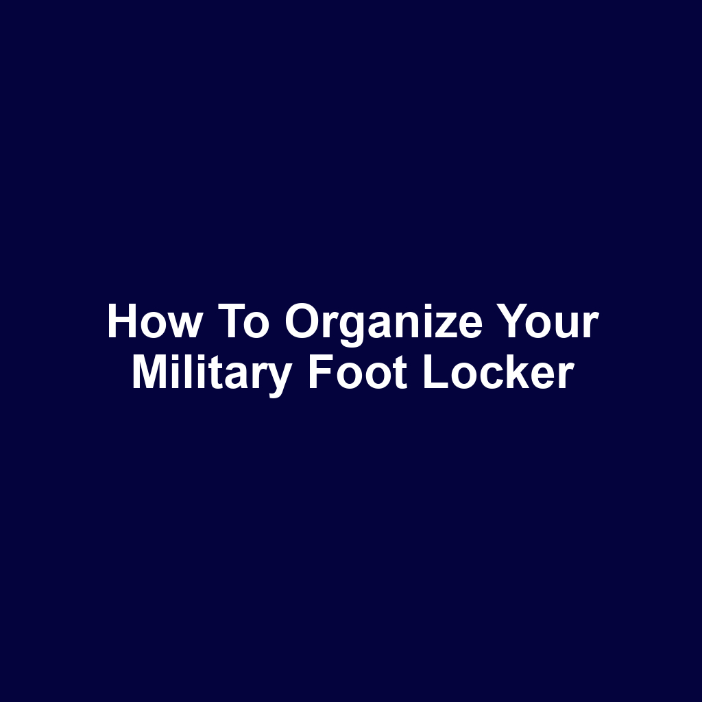 How to Organize Your Military Foot Locker