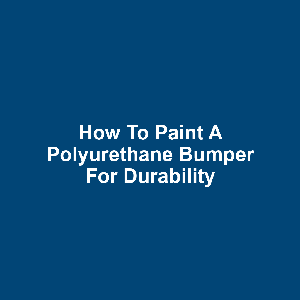 How to Paint a Polyurethane Bumper for Durability