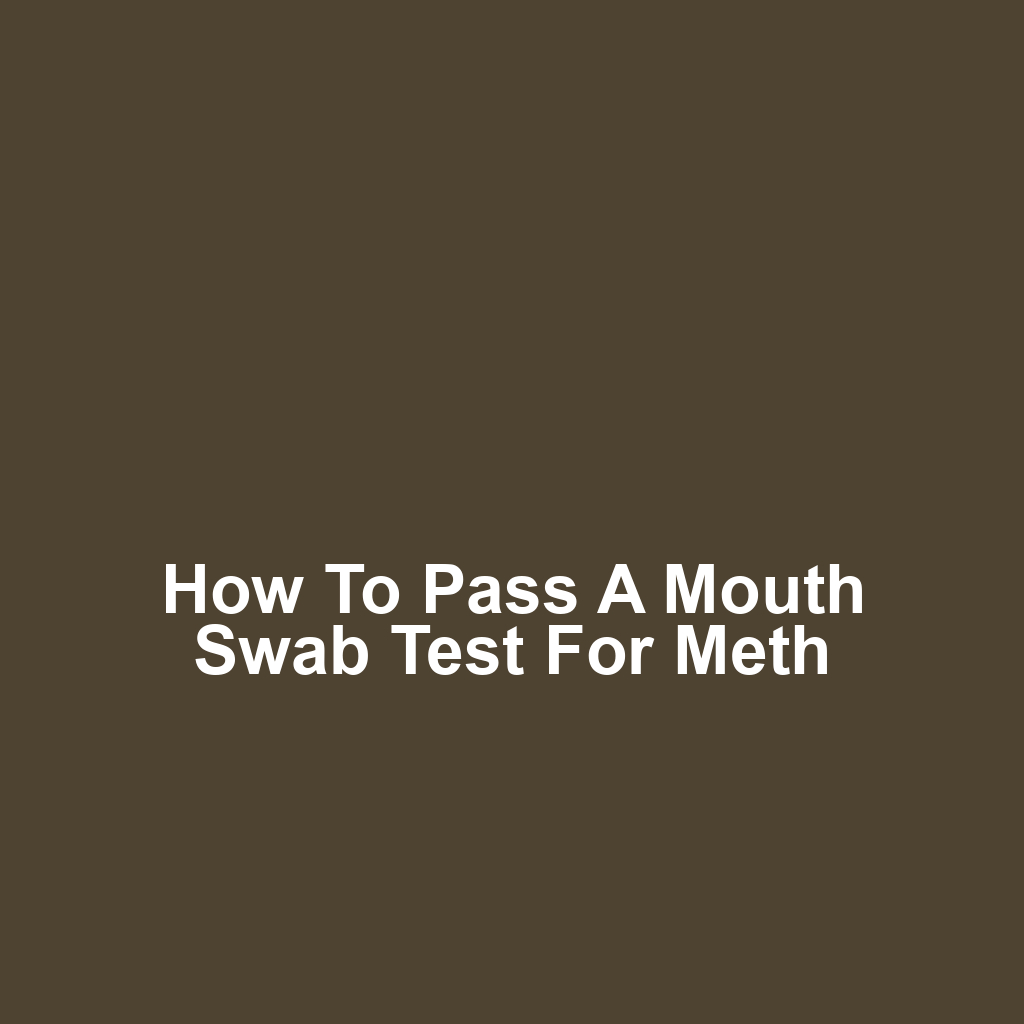 How to Pass a Mouth Swab Test for Meth