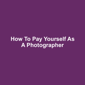 How to Pay Yourself as a Photographer