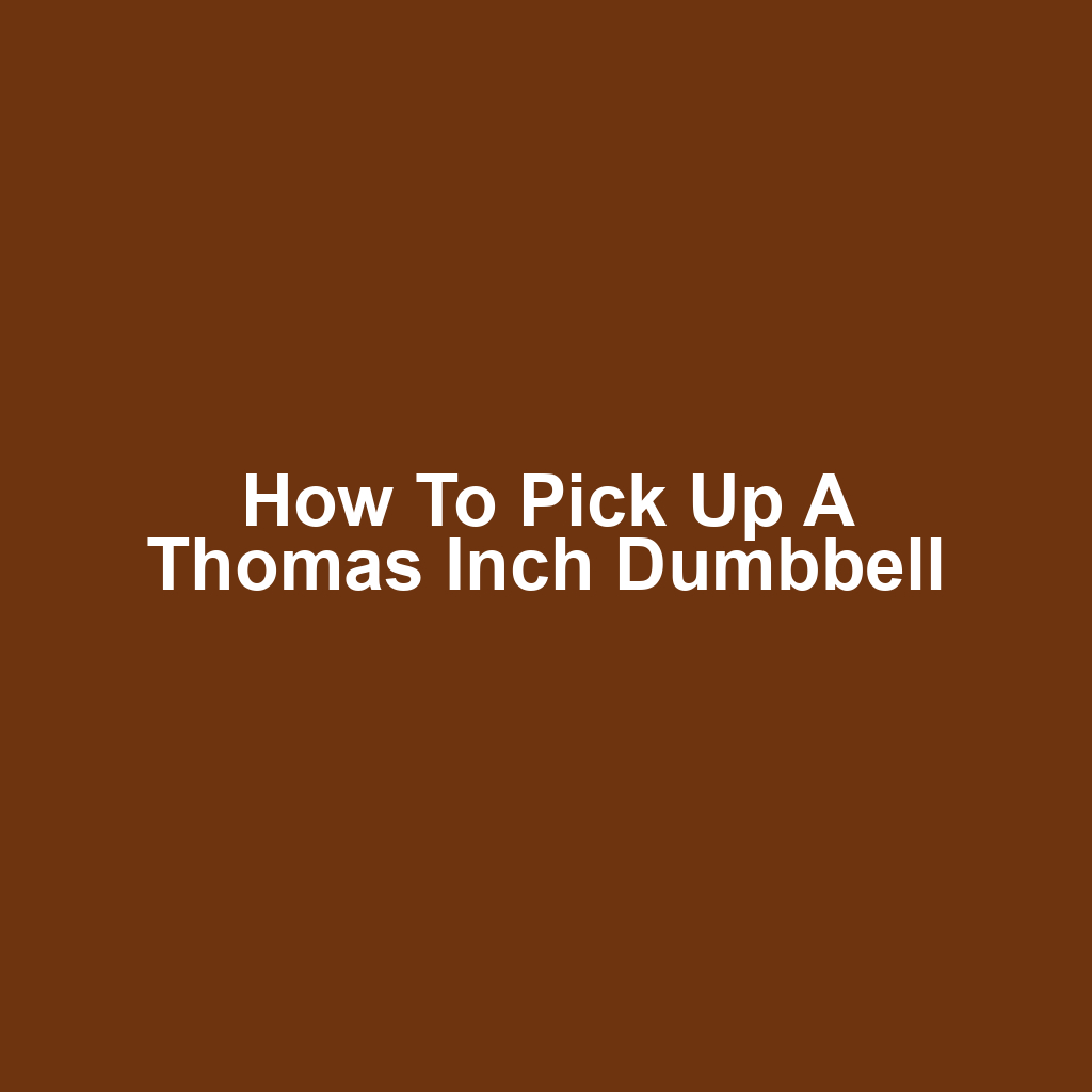 How to Pick Up a Thomas Inch Dumbbell
