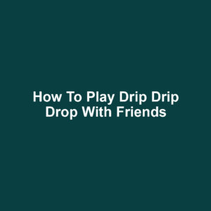 How to play drip drip drop with friends