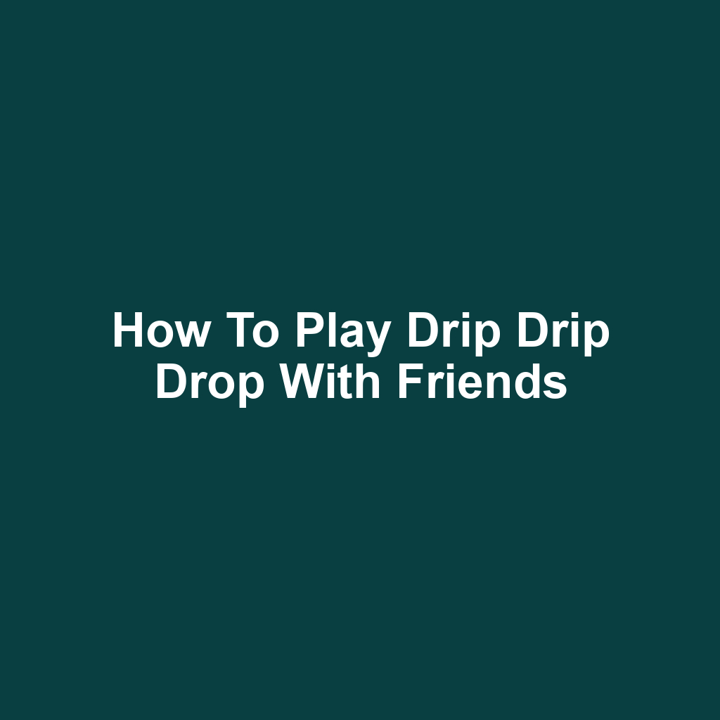 How to play drip drip drop with friends