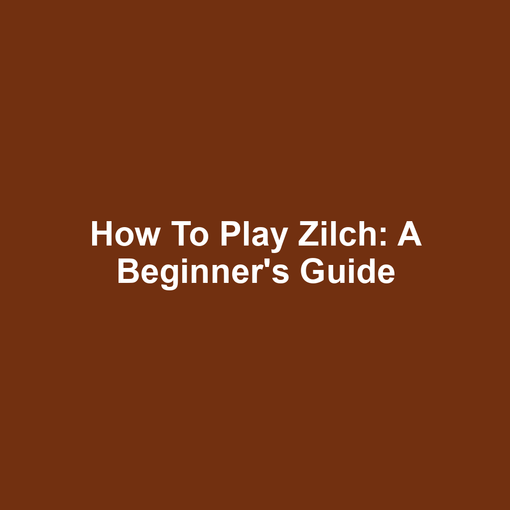 How to Play Zilch: A Beginner's Guide