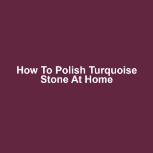 How to Polish Turquoise Stone at Home