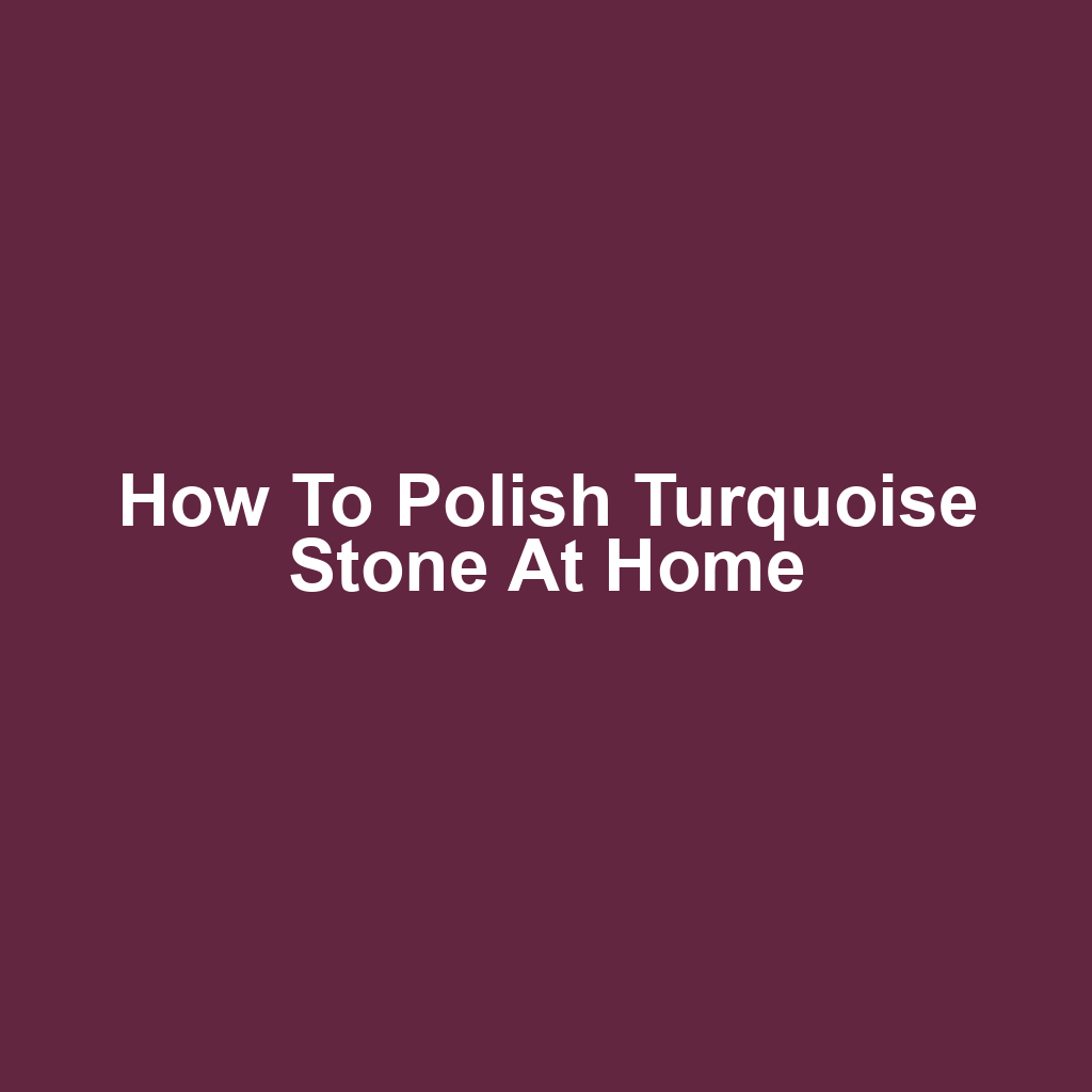 How to Polish Turquoise Stone at Home