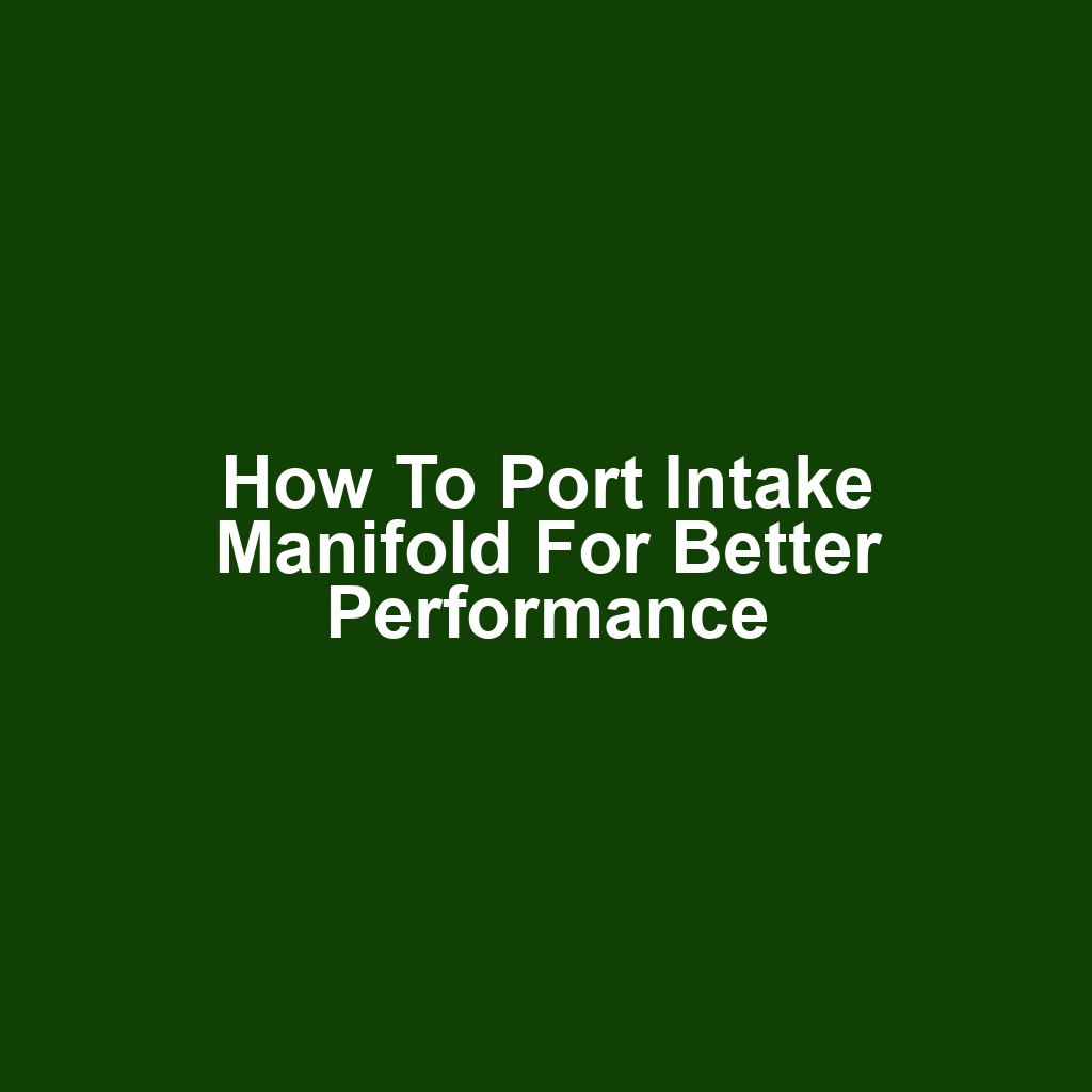 How to Port Intake Manifold for Better Performance