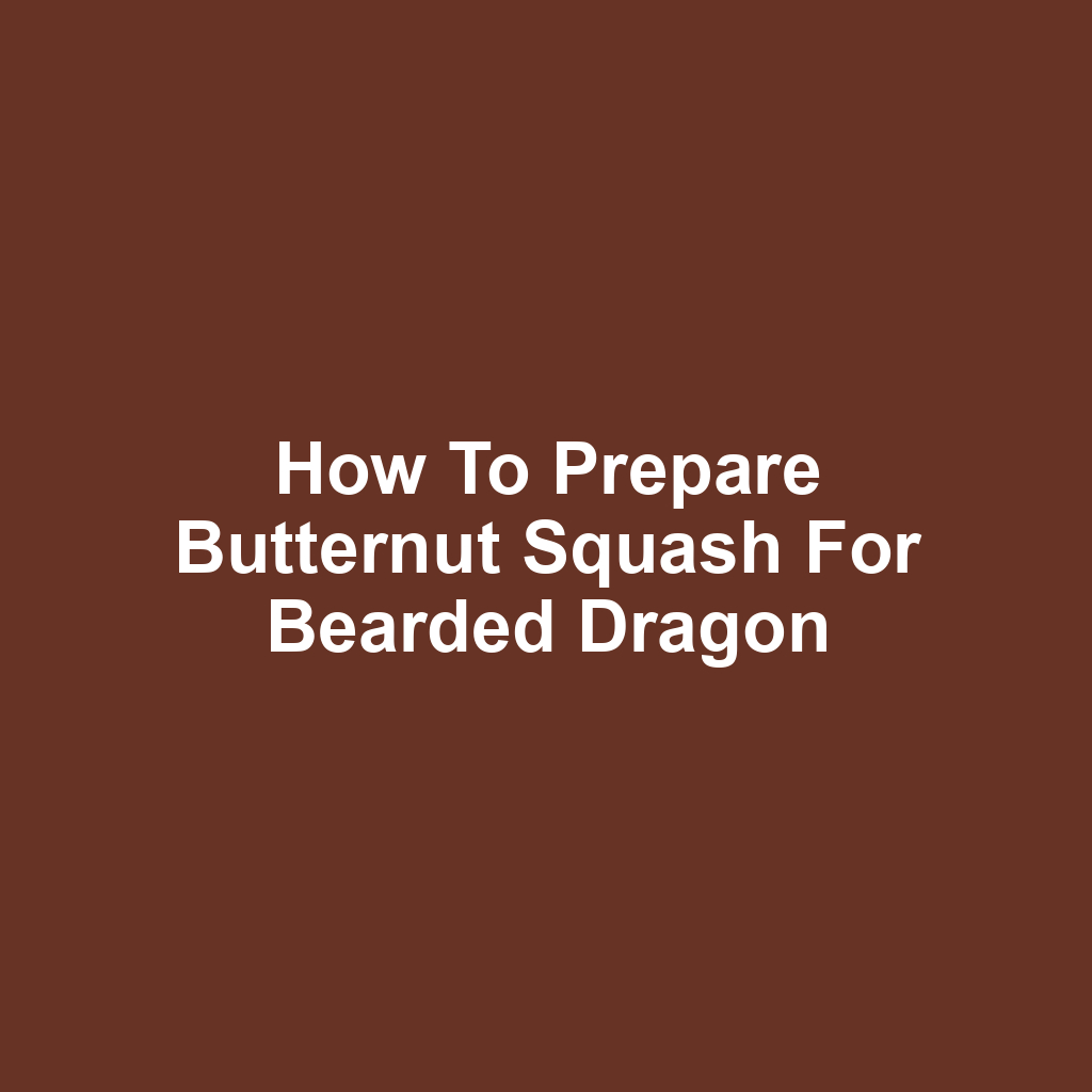 How to Prepare Butternut Squash for Bearded Dragon