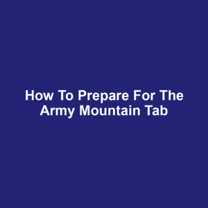 How to Prepare for the Army Mountain Tab