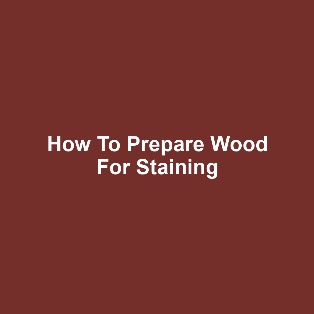 How to Prepare Wood for Staining