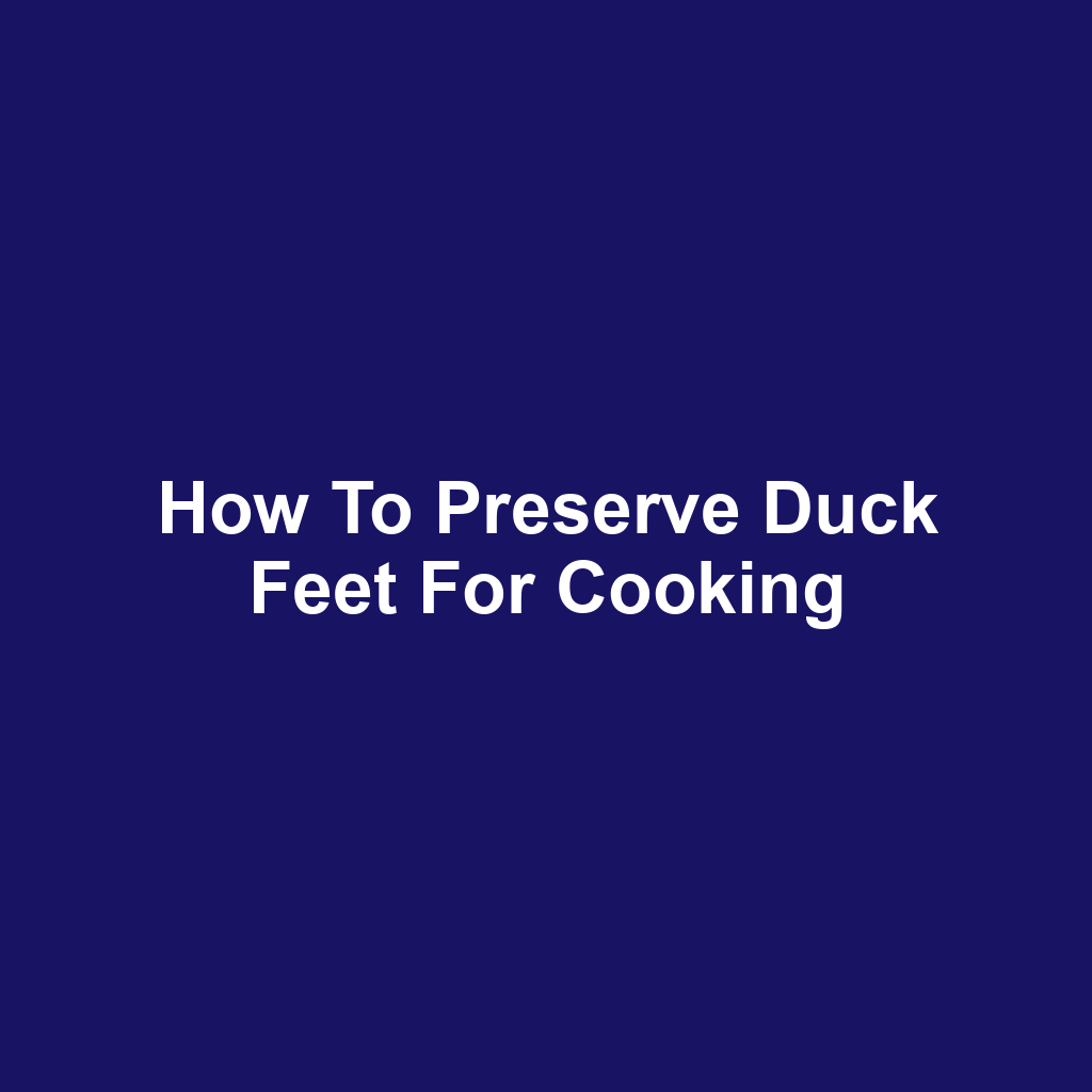 How to Preserve Duck Feet for Cooking