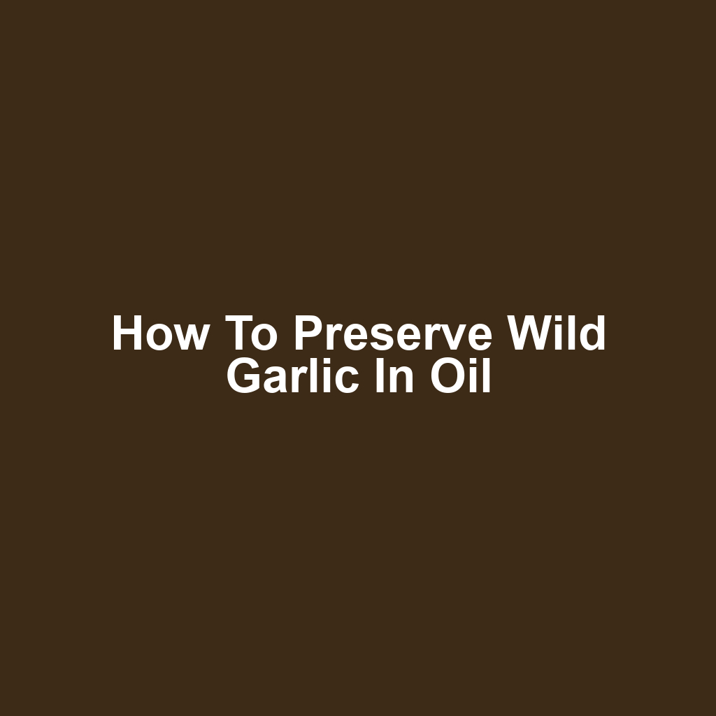 How to Preserve Wild Garlic in Oil