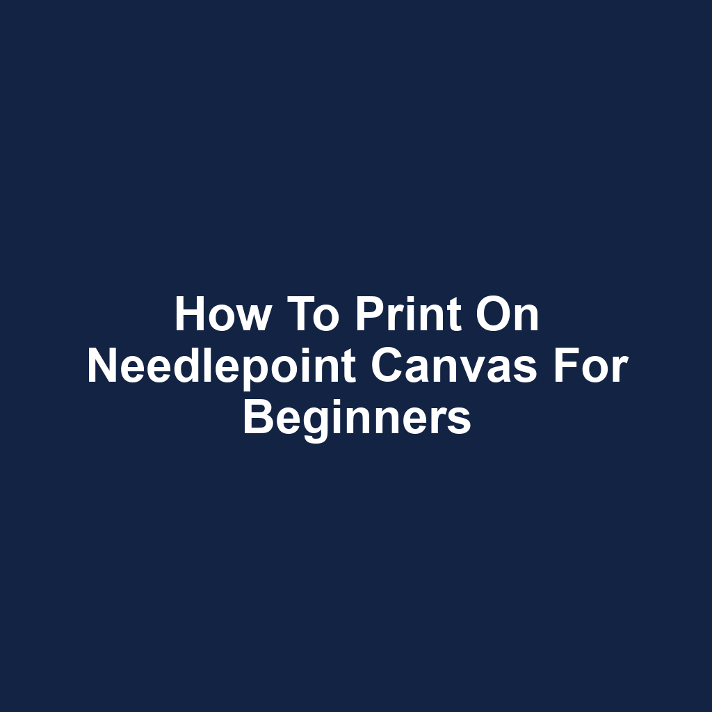 How to Print on Needlepoint Canvas for Beginners