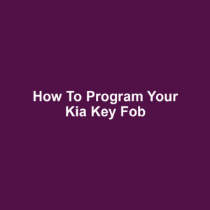 How to Program Your Kia Key Fob