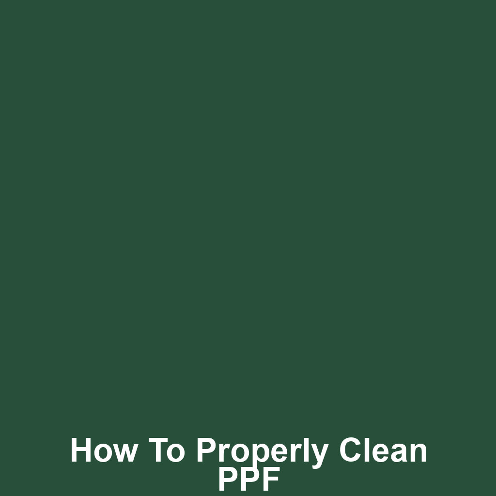 How to Properly Clean PPF
