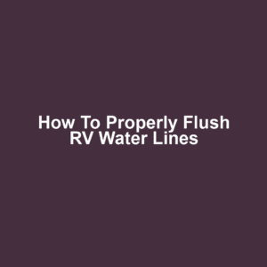 How to Properly Flush RV Water Lines