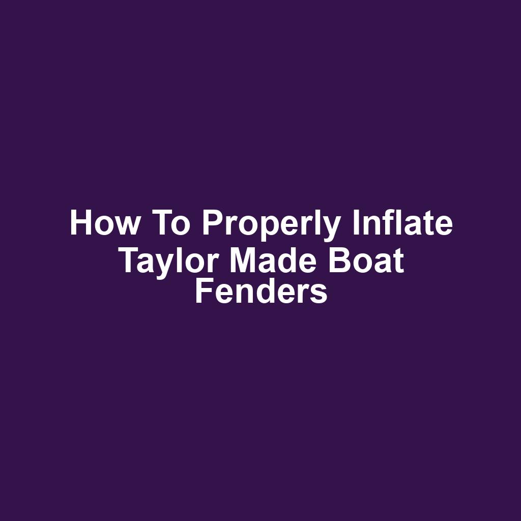 How to Properly Inflate Taylor Made Boat Fenders