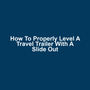 How to properly level a travel trailer with a slide out