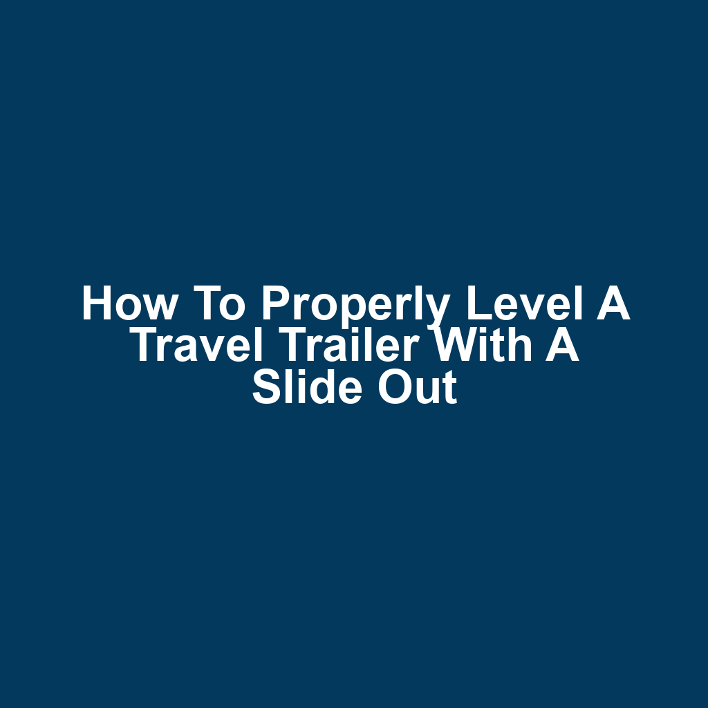 How to properly level a travel trailer with a slide out
