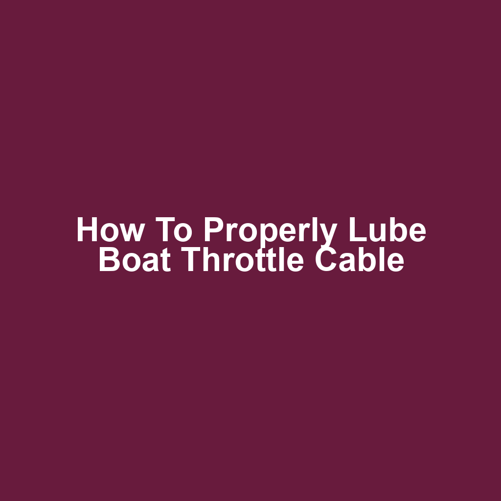How to Properly Lube Boat Throttle Cable