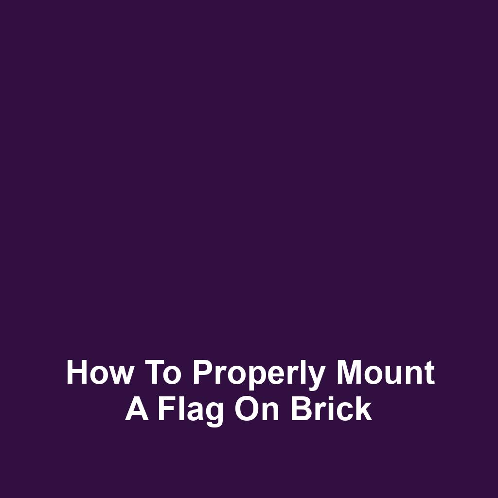 How to Properly Mount a Flag on Brick