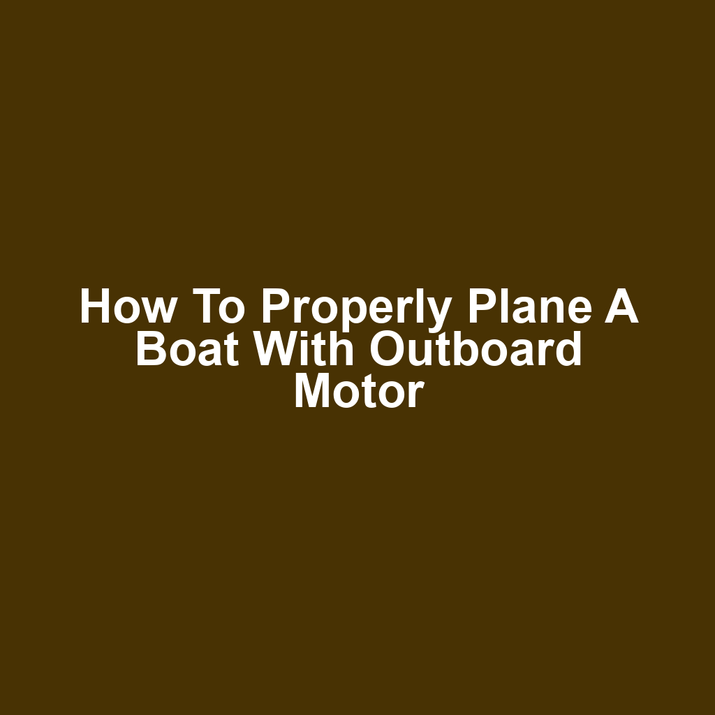 How to properly plane a boat with outboard motor