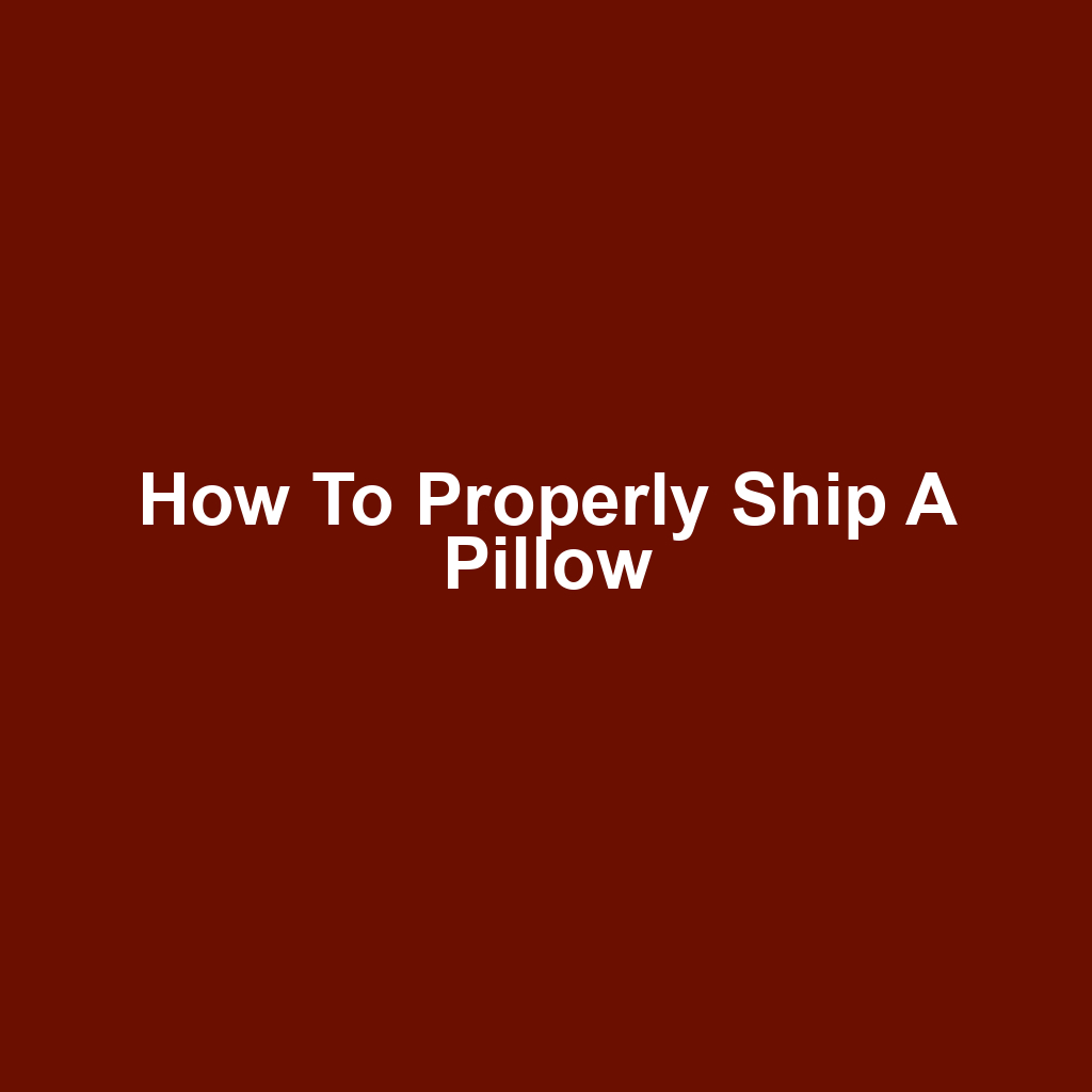 How to Properly Ship a Pillow
