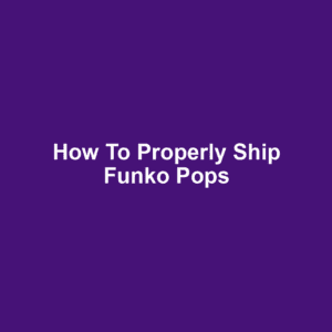 How to Properly Ship Funko Pops