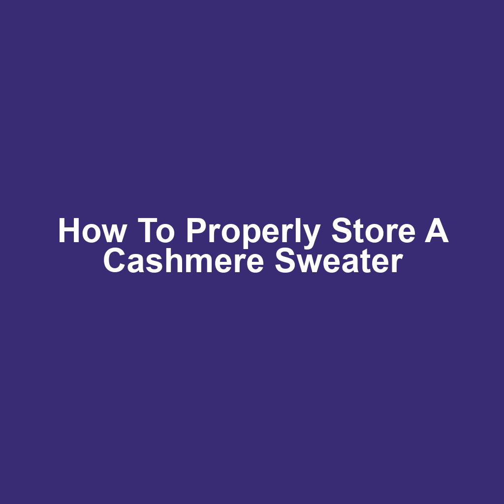 How to Properly Store a Cashmere Sweater