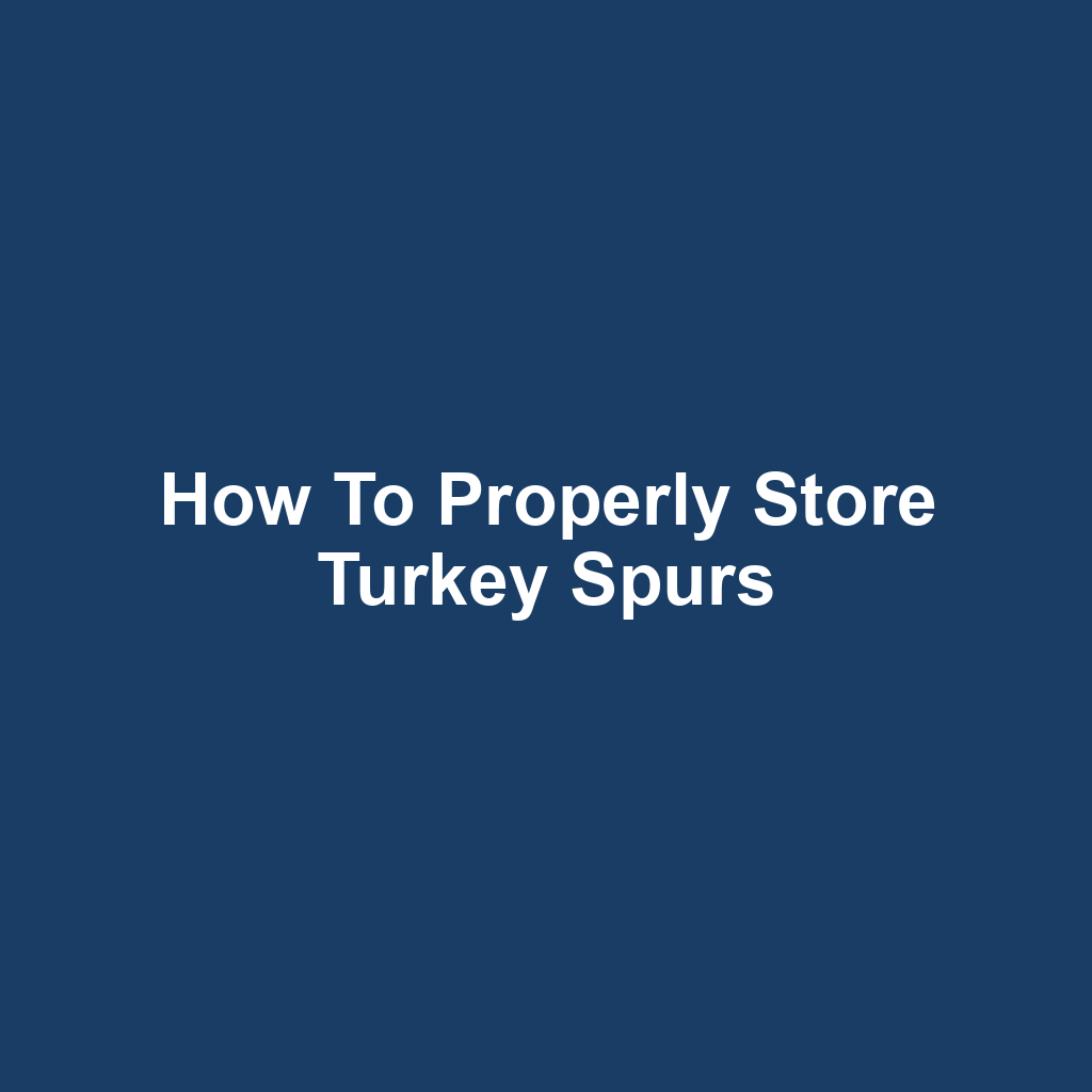 How to Properly Store Turkey Spurs