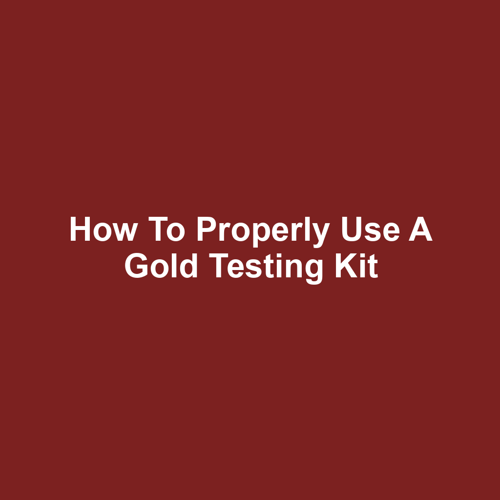 How to Properly Use a Gold Testing Kit