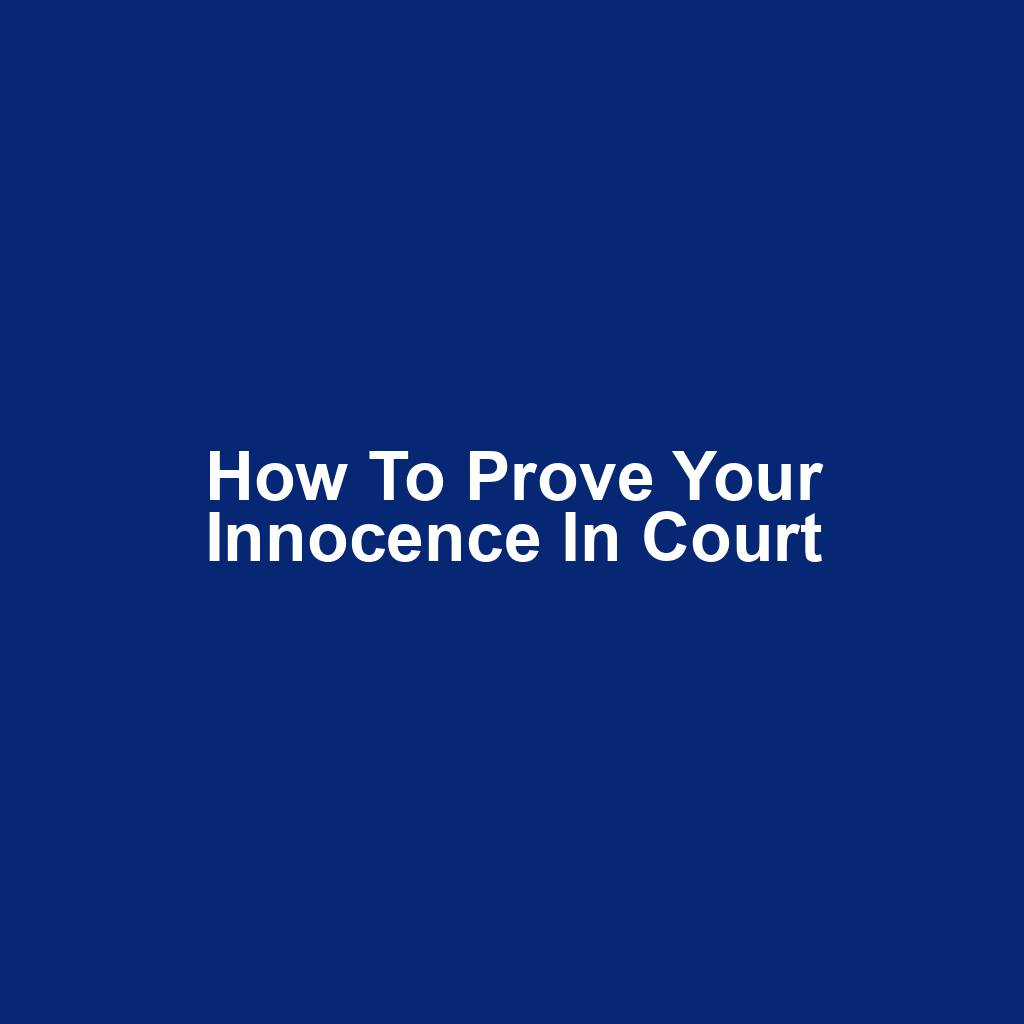 How to Prove Your Innocence in Court