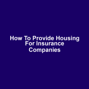 How to Provide Housing for Insurance Companies
