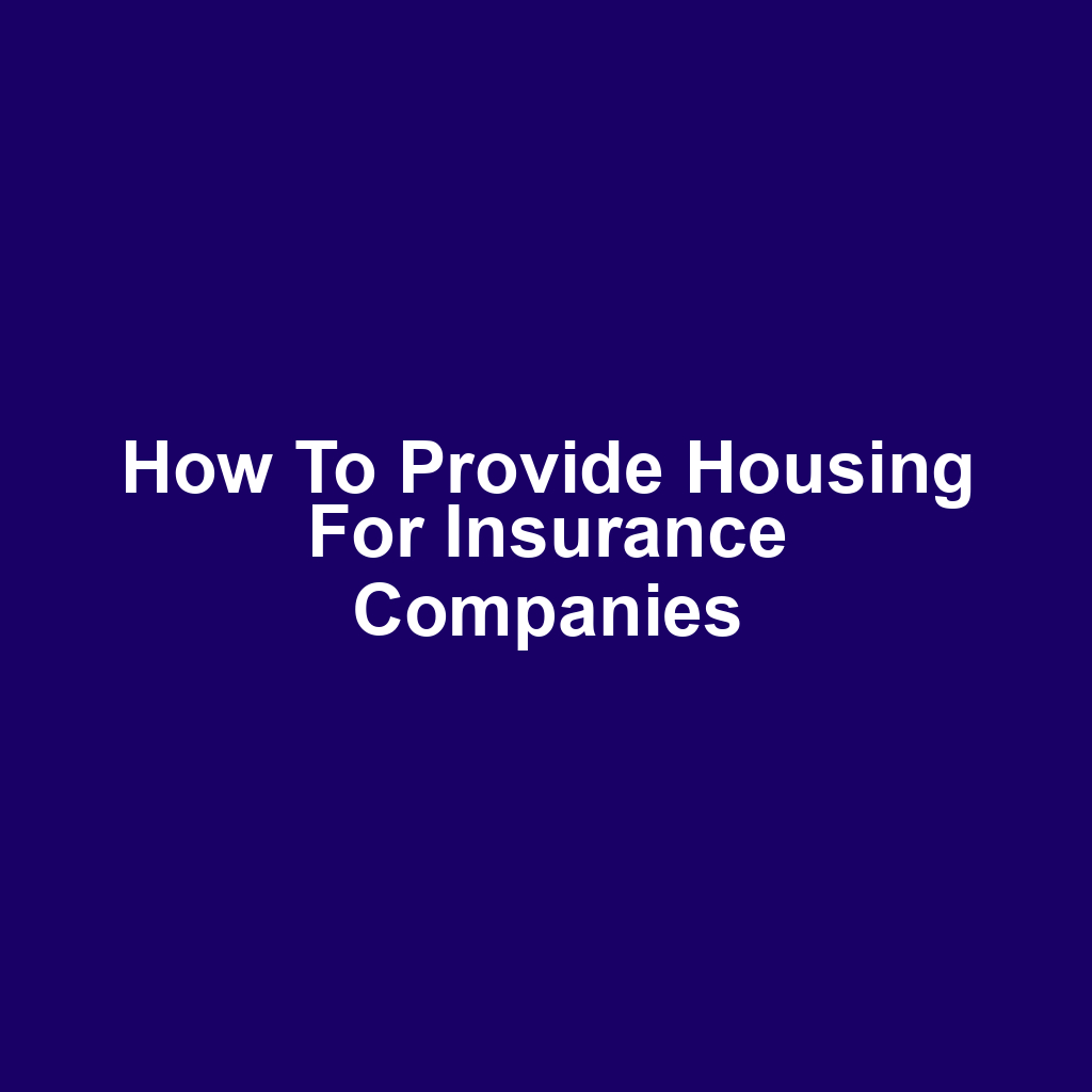 How to Provide Housing for Insurance Companies