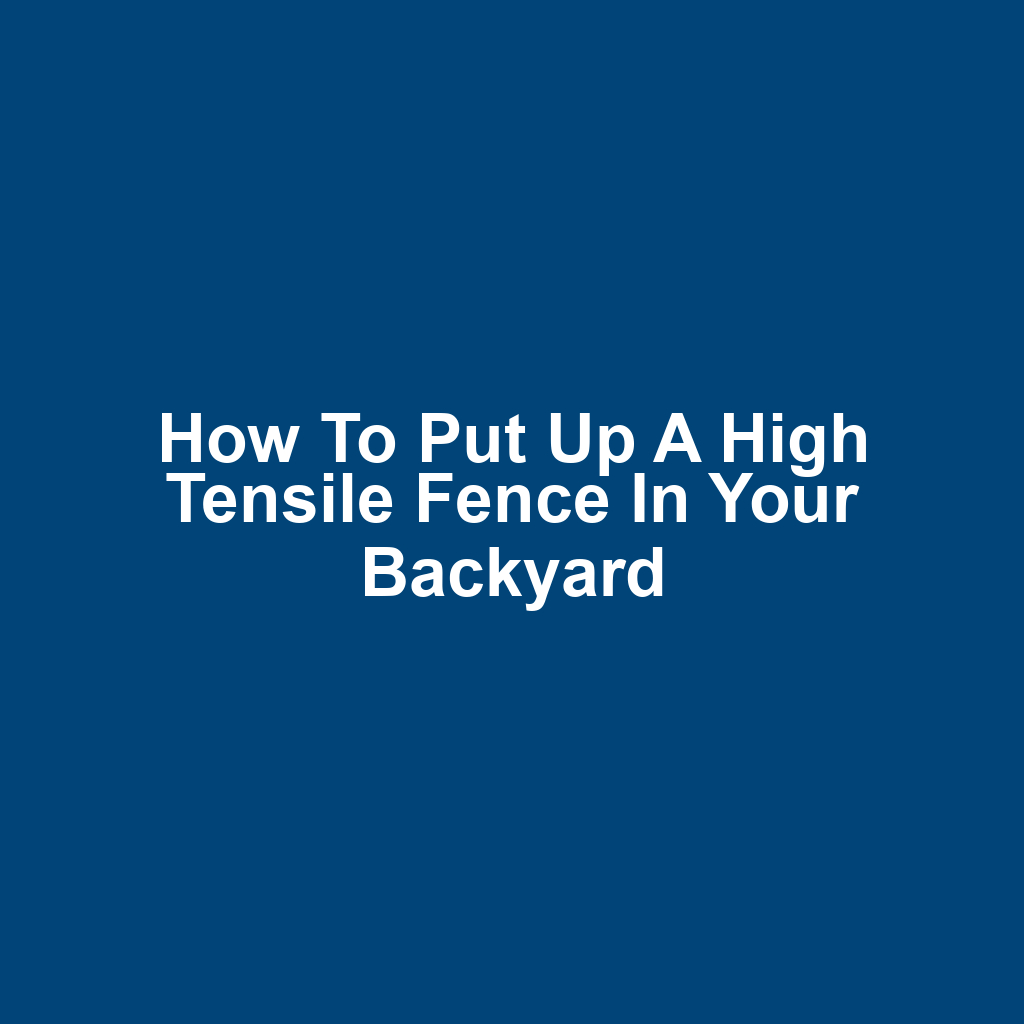 How to Put Up a High Tensile Fence in Your Backyard