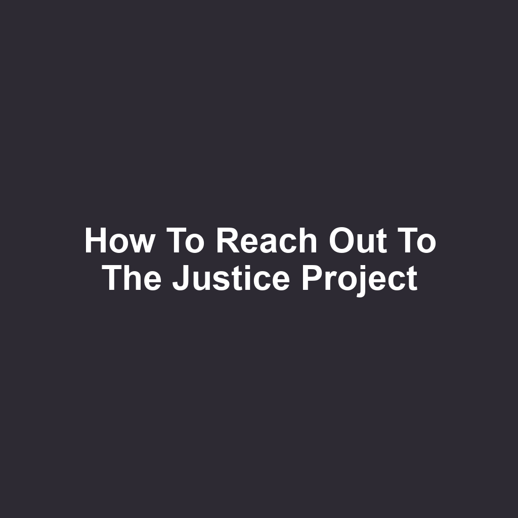 How to Reach Out to the Justice Project