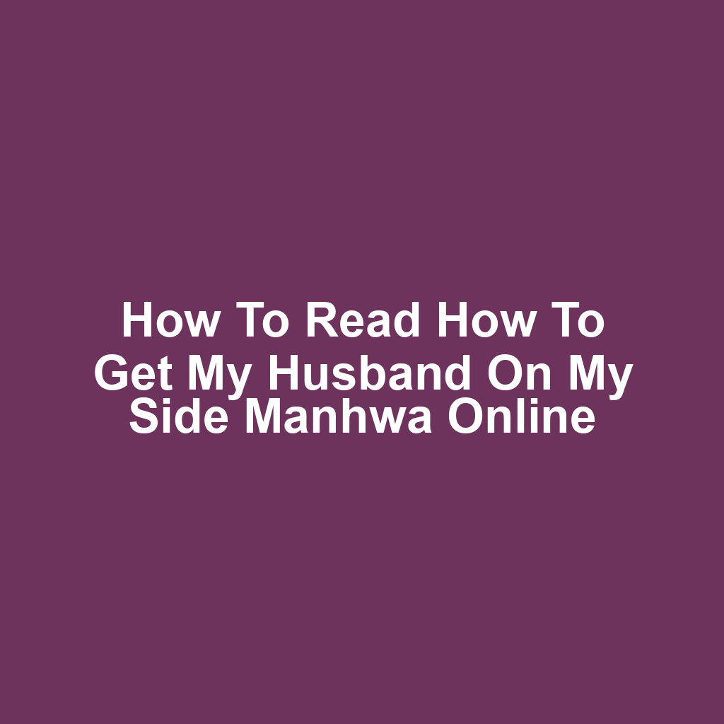 How to Read How to Get My Husband on My Side Manhwa Online