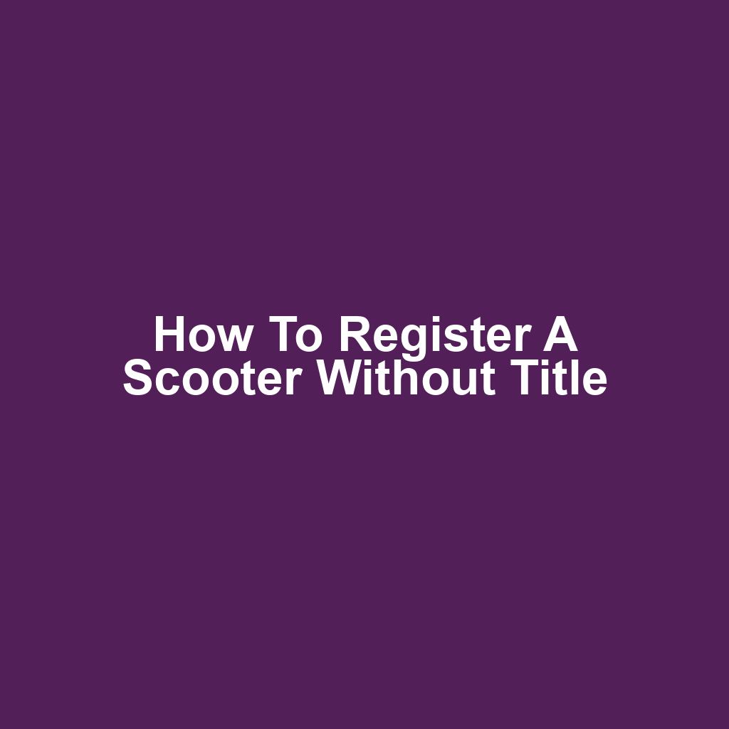 How to Register a Scooter Without Title