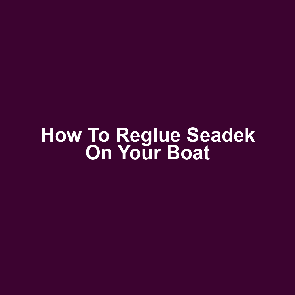 How to Reglue Seadek on Your Boat