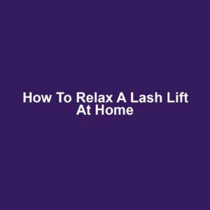 How to Relax a Lash Lift at Home