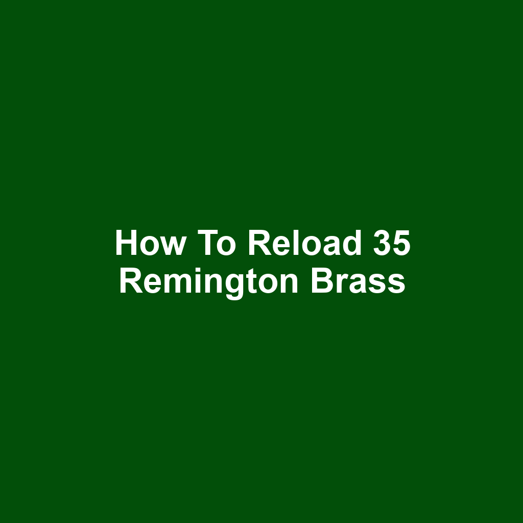 How to Reload 35 Remington Brass