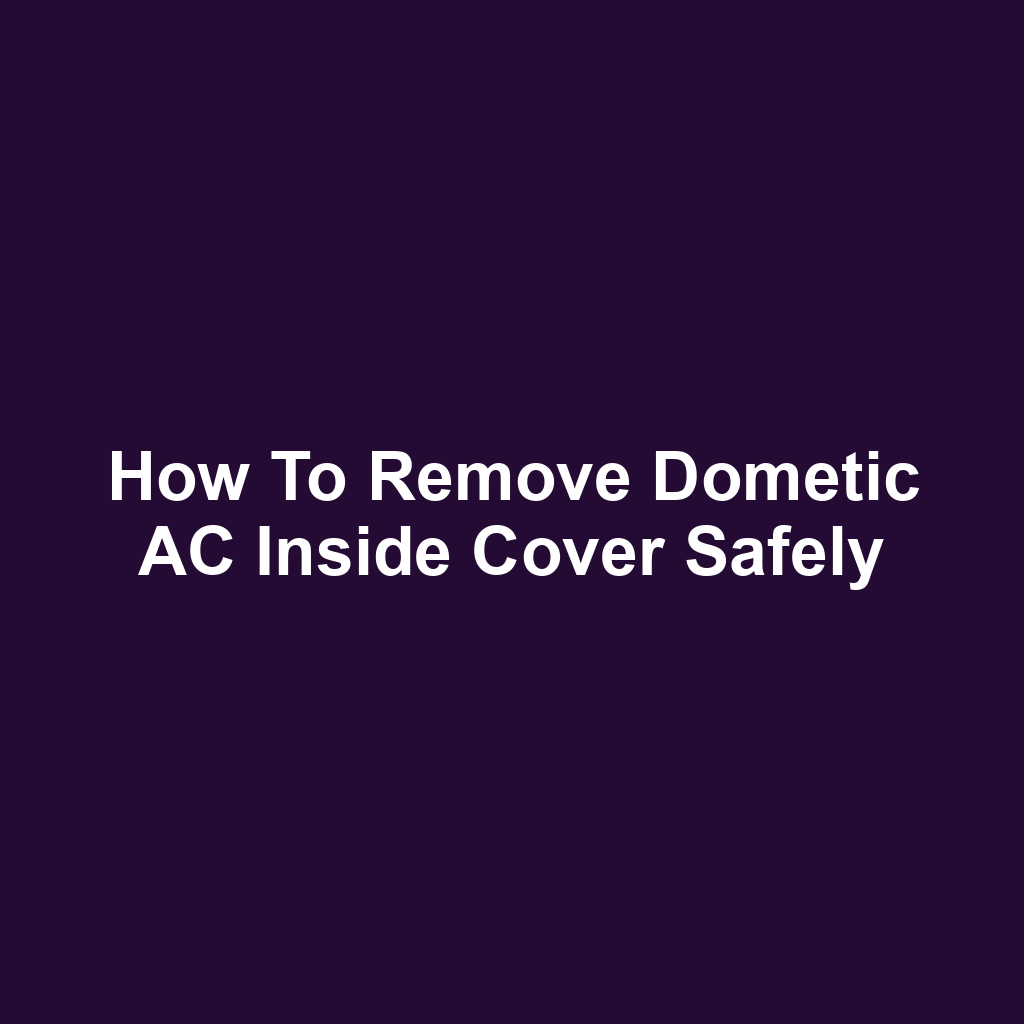 How to Remove Dometic AC Inside Cover Safely