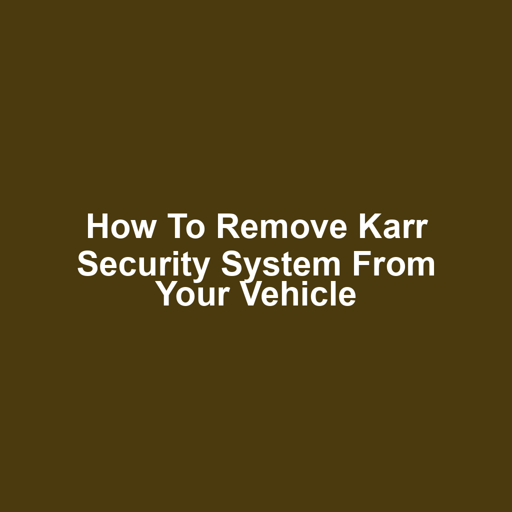 How to remove karr security system from your vehicle