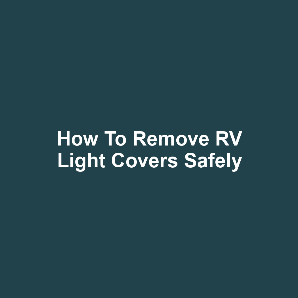 How to Remove RV Light Covers Safely
