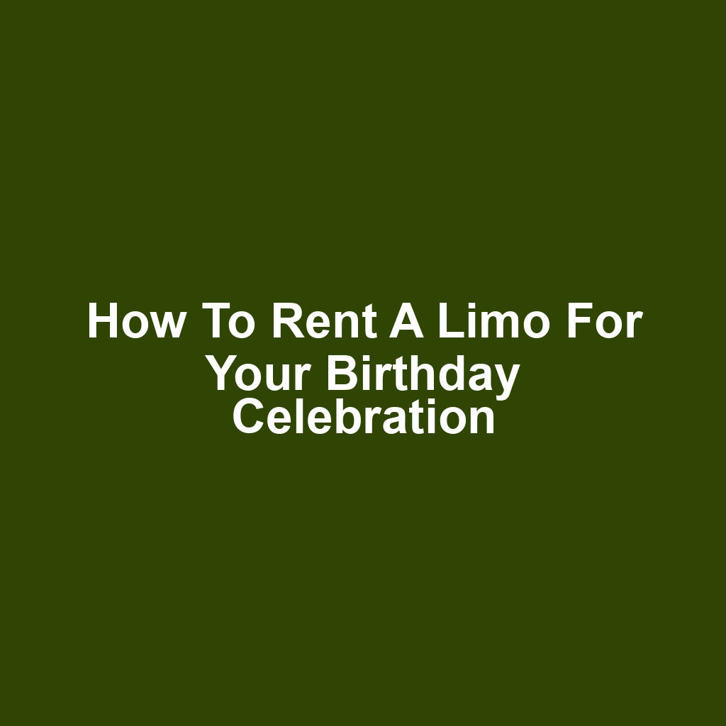 How to Rent a Limo for Your Birthday Celebration
