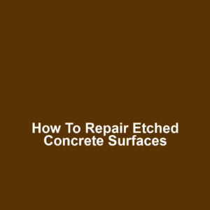 How to Repair Etched Concrete Surfaces